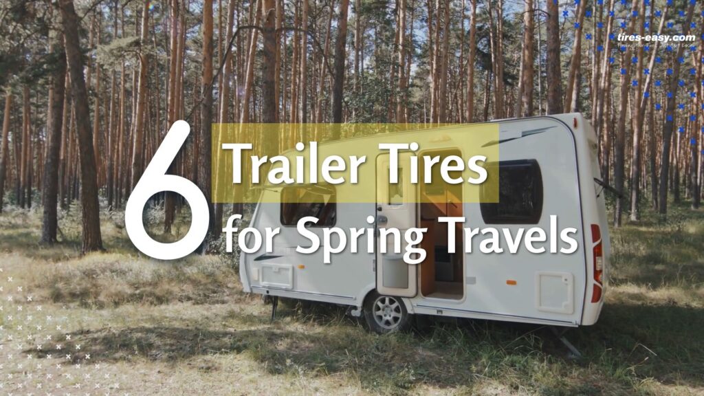 6 Trailer Tires for Spring Travels